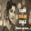 Kabhi shaam dhale
