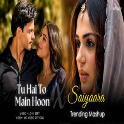 Tu Hai To Main Hoon X Saiyaara - Mashup Mp3 Song