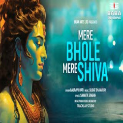 Mere Bhole Mere Shiva - Gaurav Chati Mp3 Song