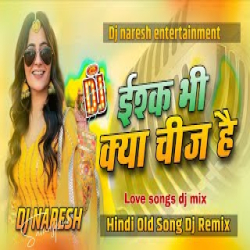 Ishq Bhi Kya Cheez Hai Dj Remix Mp3 Song