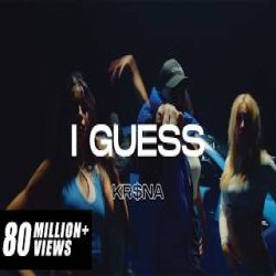 I Guess - KR$NA Mp3 Song